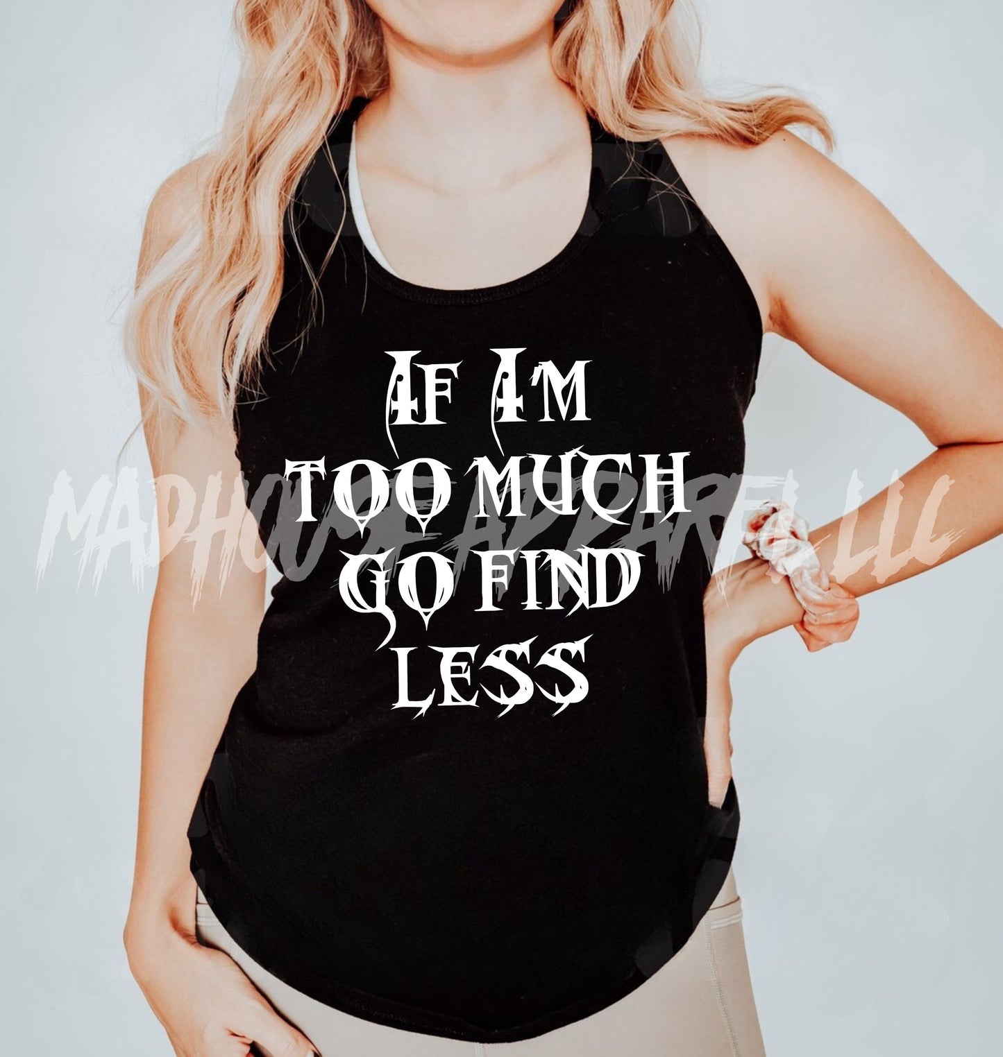 If I'm Too Much Go Find Less Tank Top
