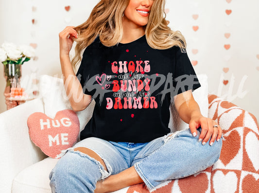 Choke Me like Bundy Valentine Shirt